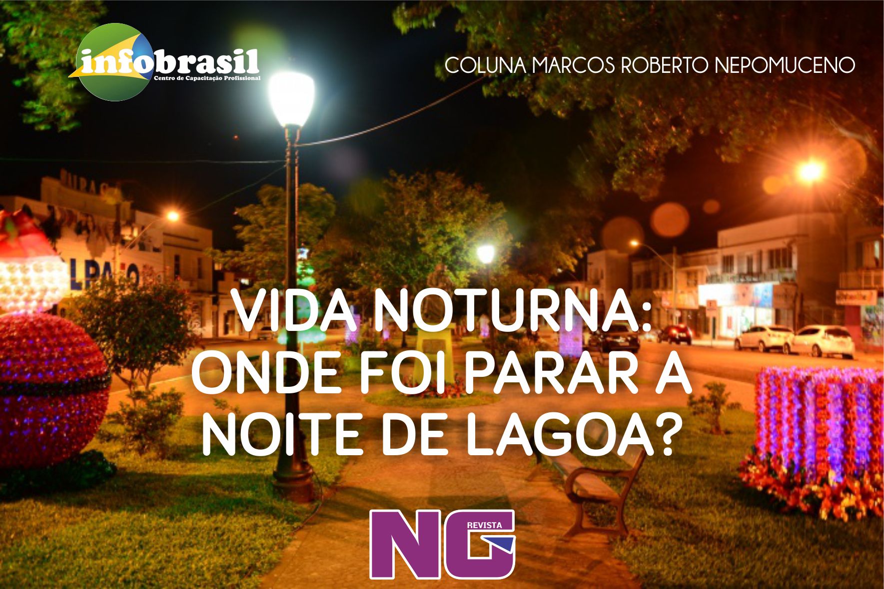 Coluna Marcos Roberto Nepomuceno | VIDA NOTURNA: ONDE FOI PARAR A NOITE DE LAGOA?